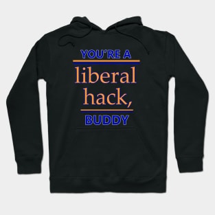 You're A Liberal Hack Buddy Shirt Hoodie